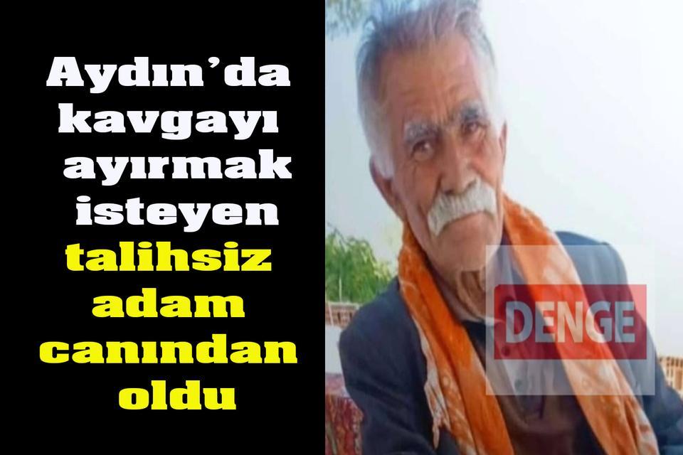 Aydın’da kavgayı ayırmak isteyen talihsiz adam canından oldu