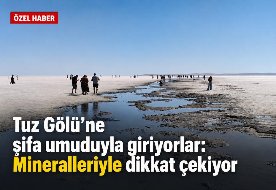 Tuz Gölü’ne şifa umuduyla giriyorlar: Mineralleriyle dikkat çekiyor