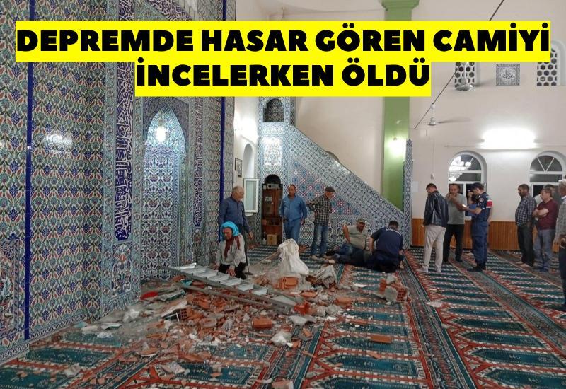 Depremde hasar gören camiyi incelerken öldü