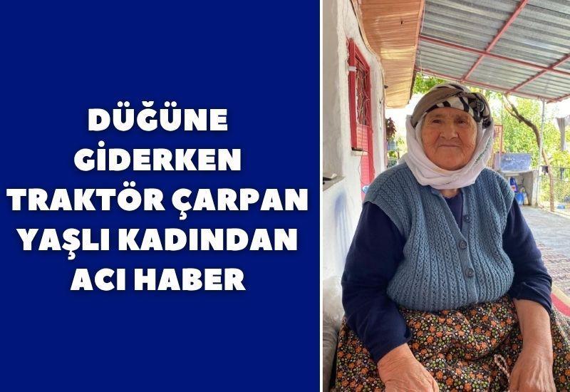 Düğüne giderken traktör çarpan yaşlı kadından acı haber