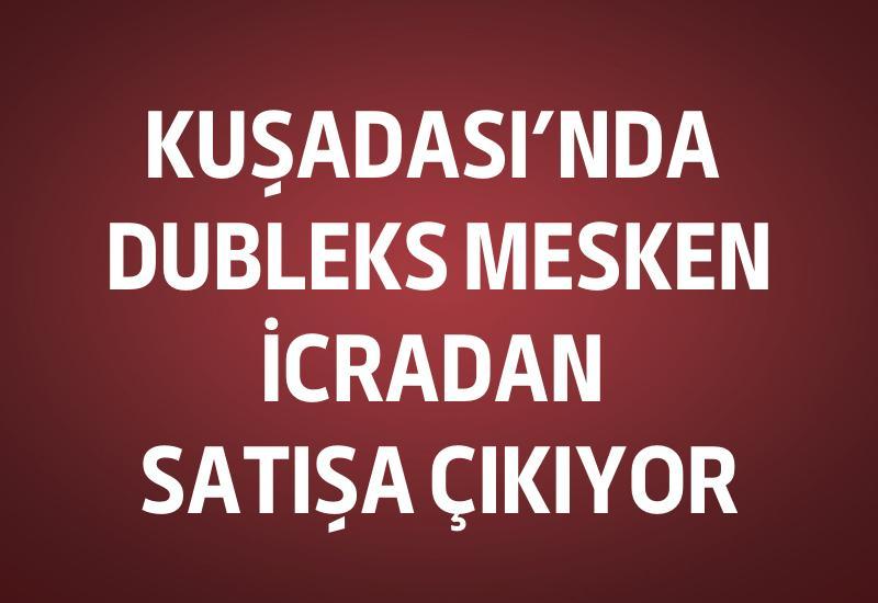 Kuşadası’nda dubleks mesken icradan satışa çıkıyor