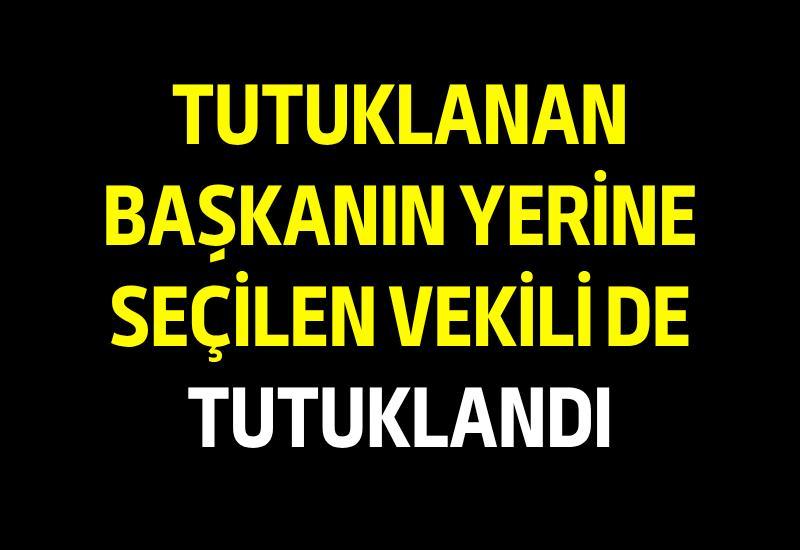 Tutuklanan başkanın yerine seçilen vekili de tutuklandı