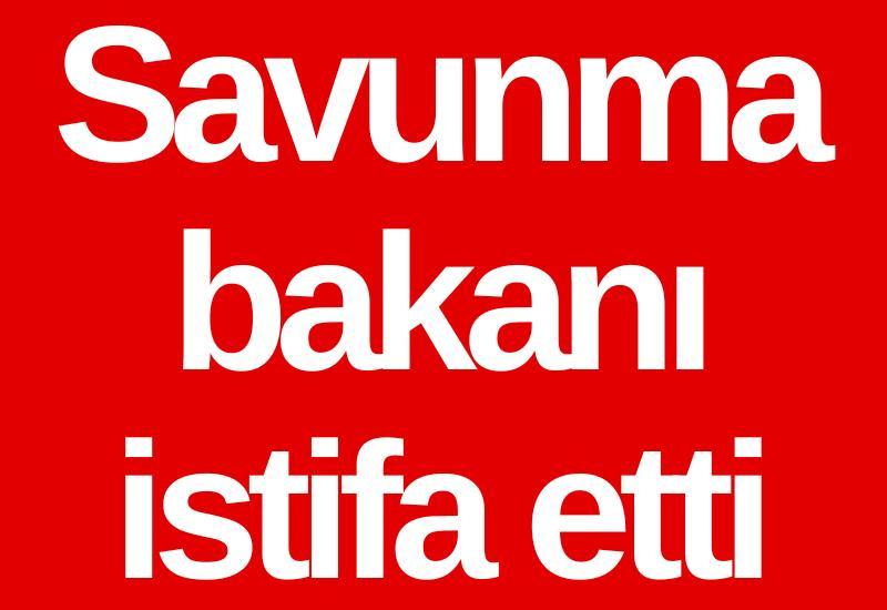 Savunma bakanı istifa etti