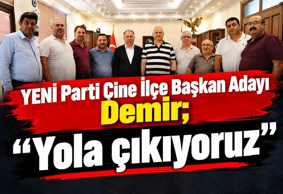 YENİ Parti Çine İlçe Başkan Adayı Demir; “Yola çıkıyoruz”