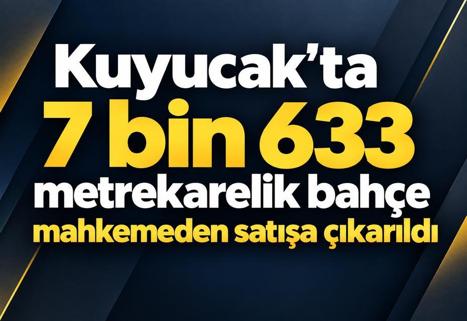 Kuyucak’ta 7 bin 633 metrekarelik bahçe mahkemeden satışa çıkarıldı