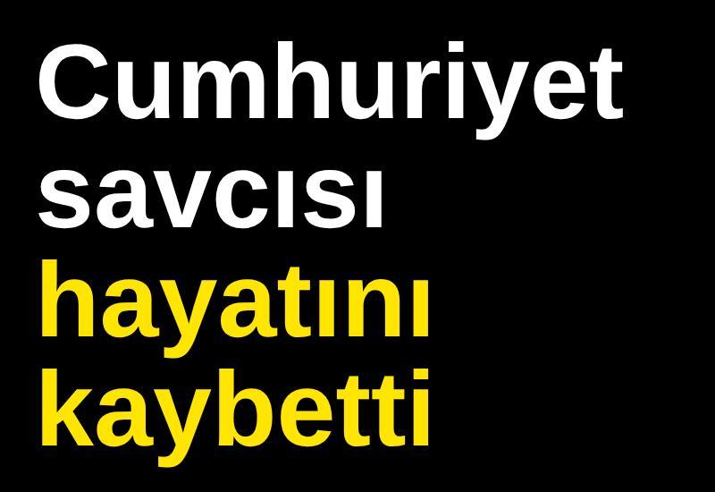 Cumhuriyet savcısı hayatını kaybetti