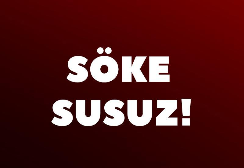 Söke susuz!