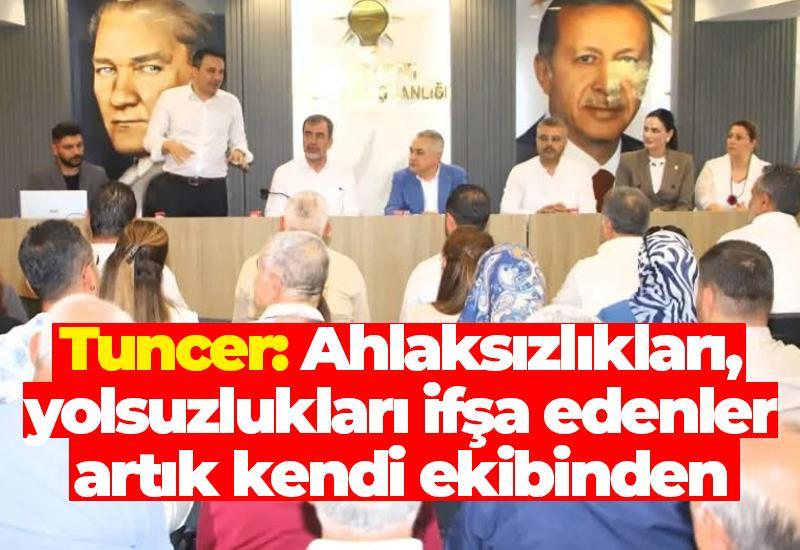 Tuncer: Ahlaksızlıkları, yolsuzlukları ifşa edenler artık kendi ekibinden