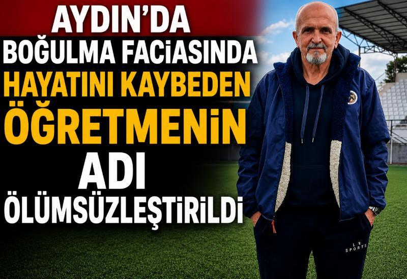 Aydın'da boğulma faciasında hayatını kaybeden öğretmenin adı ölümsüzleştirildi