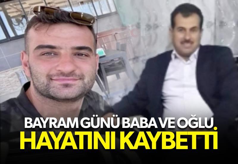 Bayram günü baba oğul hayatını kaybetti