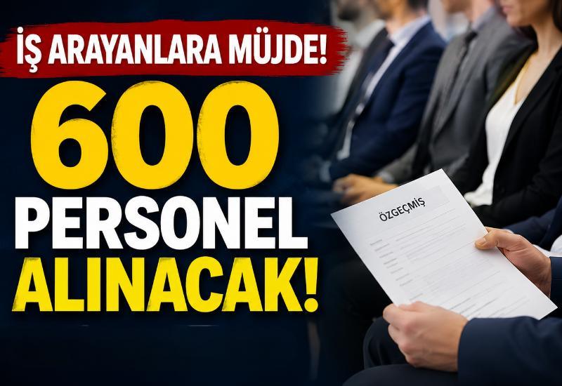 İş arayanlara müjde! 600 personel alıncak
