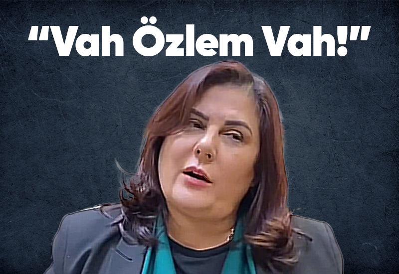 “Vah Özlem Vah!”