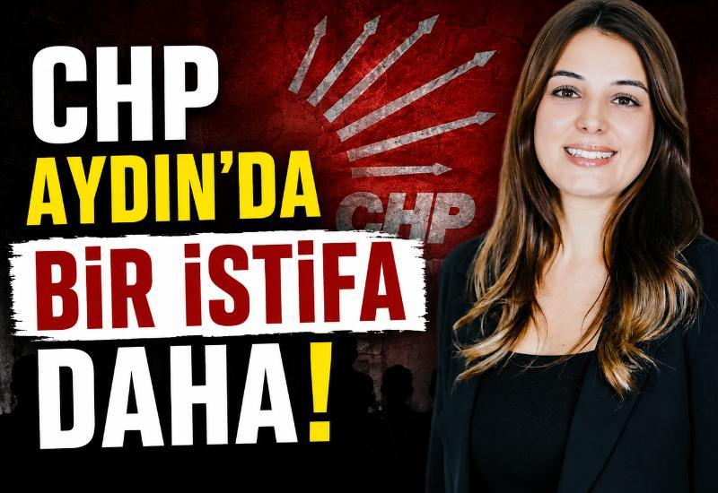 CHP Aydın'da bir istifa daha!