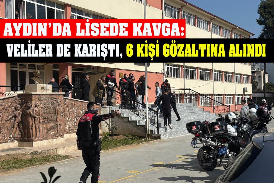Aydın’da lisede kavga: Veliler de karıştı, 6 kişi gözaltına alındı