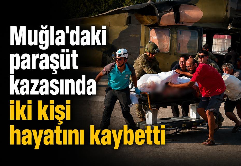 Muğla'daki paraşüt kazasında iki kişi hayatını kaybetti