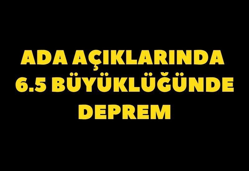 Ada açıklarında 6.5 büyüklüğünde deprem