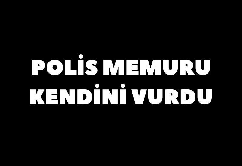 Polis memuru kendini vurdu