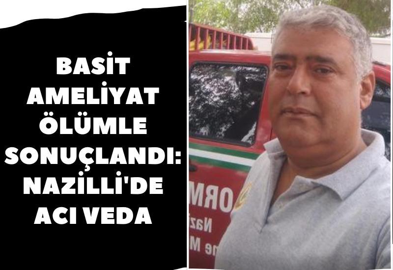 Basit ameliyat ölümle sonuçlandı: Nazilli'de acı veda