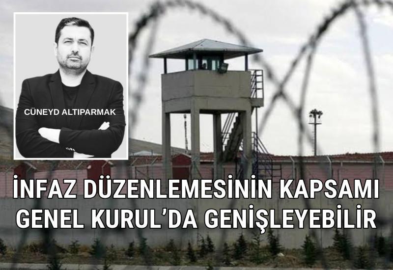 İnfaz düzenlemesinin kapsamı Genel Kurul’da genişleyebilir