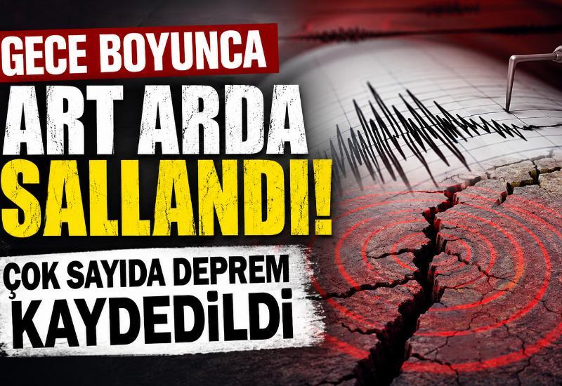 Gece boyunca art arda sallandı! Çok sayıda deprem kaydedildi