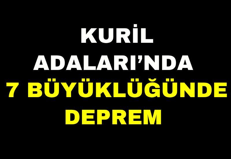 Kuril Adaları’nda 7 büyüklüğünde deprem
