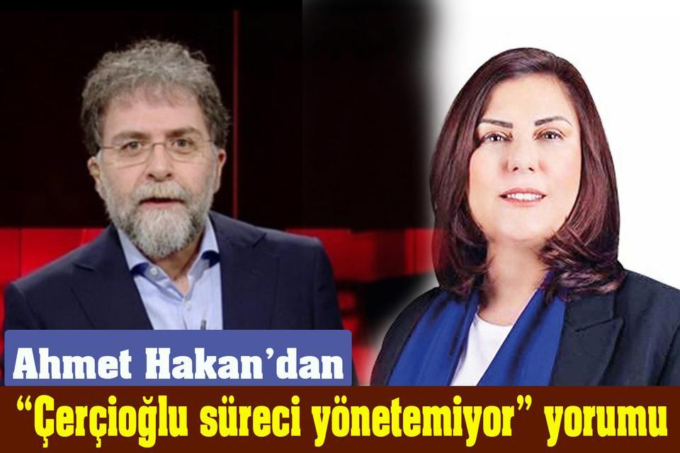 Ahmet Hakan’dan “Çerçioğlu süreci yönetemiyor” yorumu