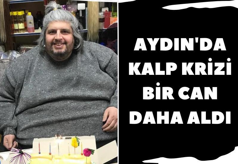 Aydın'da kalp krizi: 50 yaşındaki Yıldırım, hayatını kaybetti