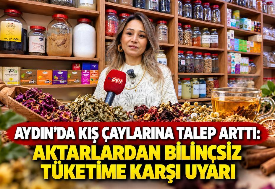Aydın’da kış çaylarına talep arttı: Aktarlardan bilinçsiz tüketime karşı uyarı