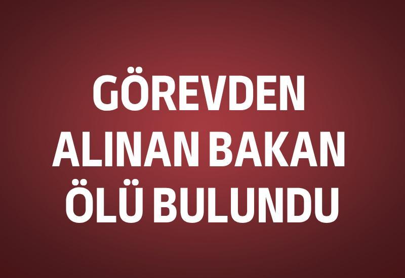 Görevden alınan bakan ölü bulundu