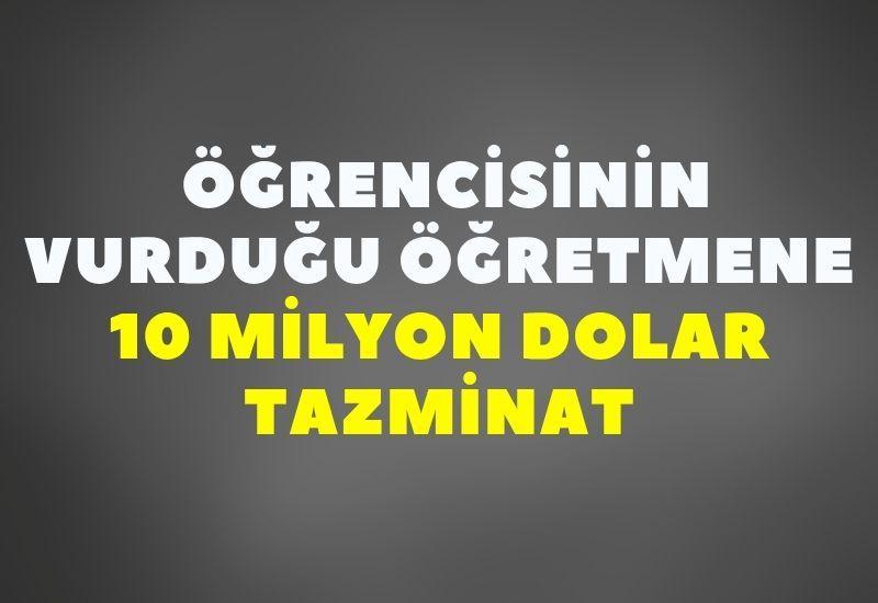Öğrencisinin vurduğu öğretmene 10 milyon dolar tazminat