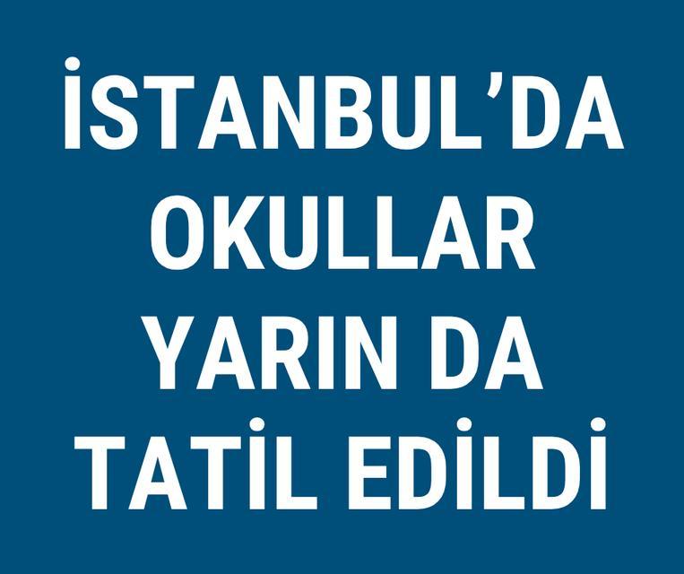 İstanbul'da okullar yarın da tatil edildi
