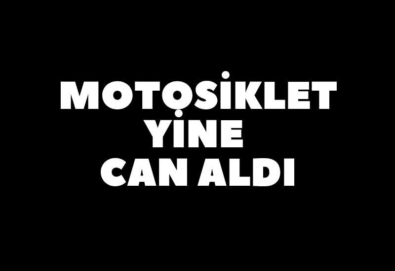 Motosiklet yine can aldı