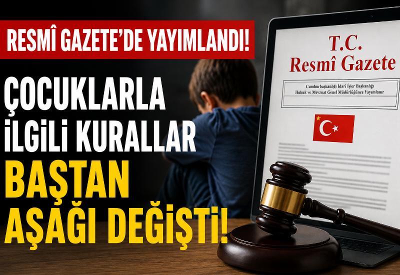 Resmi Gazete’de yayımlandı! Çocuklarla ilgili kurallar baştan aşağı değişti