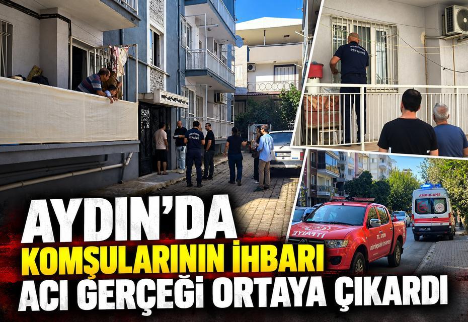 Aydın’da komşularının ihbarı acı gerçeği ortaya çıkardı