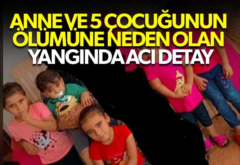Anne ve 5 çocuğunun ölümüne neden olan yangında acı detay