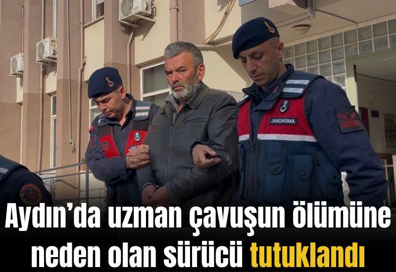 Aydın’da uzman çavuşun ölümüne neden olan sürücü tutuklandı