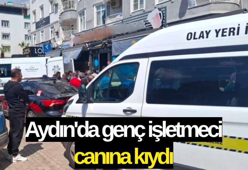 Aydın'da genç işletmeci canına kıydı