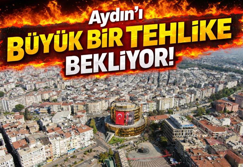 Aydın'ı büyük bir tehlike bekliyor
