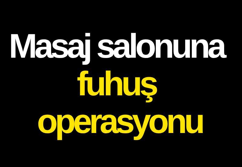 Masaj salonuna fuhuş operasyonu