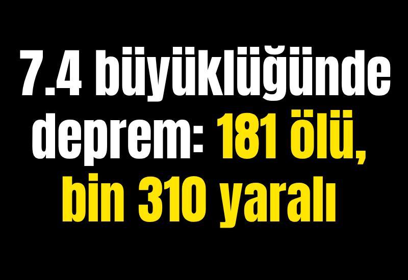 7.4 büyüklüğünde deprem: 181 ölü, bin 310 yaralı