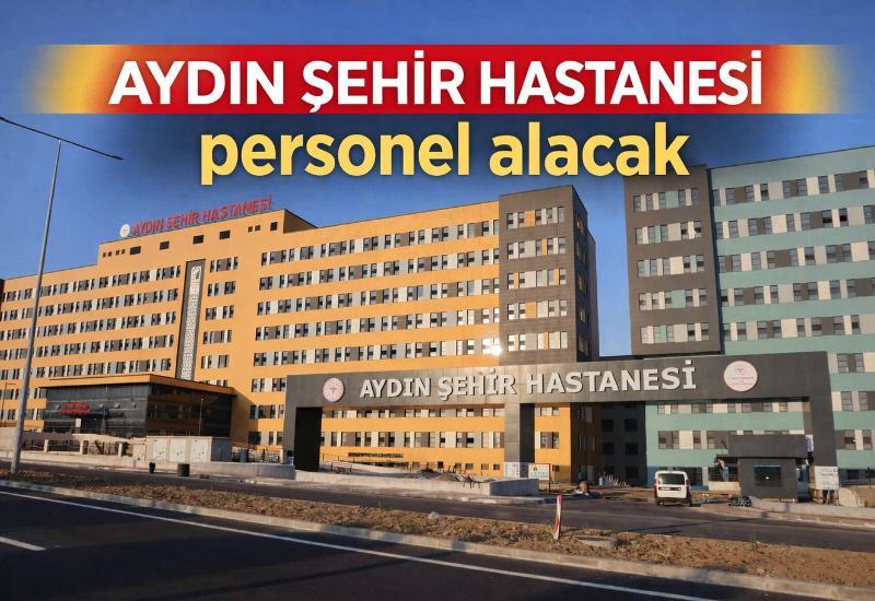 Aydın Şehir Hastanesi personel alacak