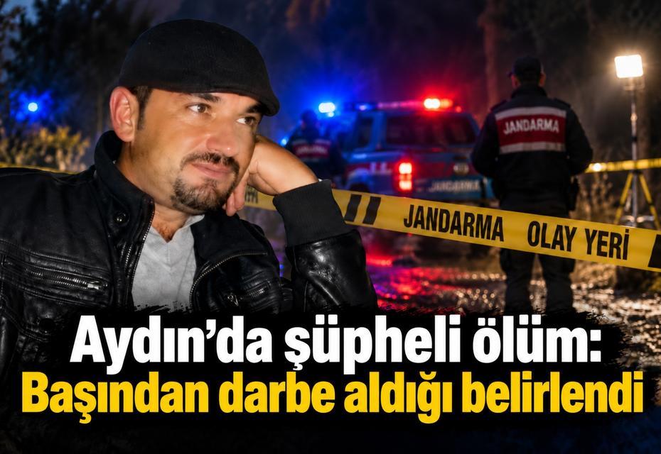 Aydın’da şüpheli ölüm: Başından darbe aldığı belirlendi