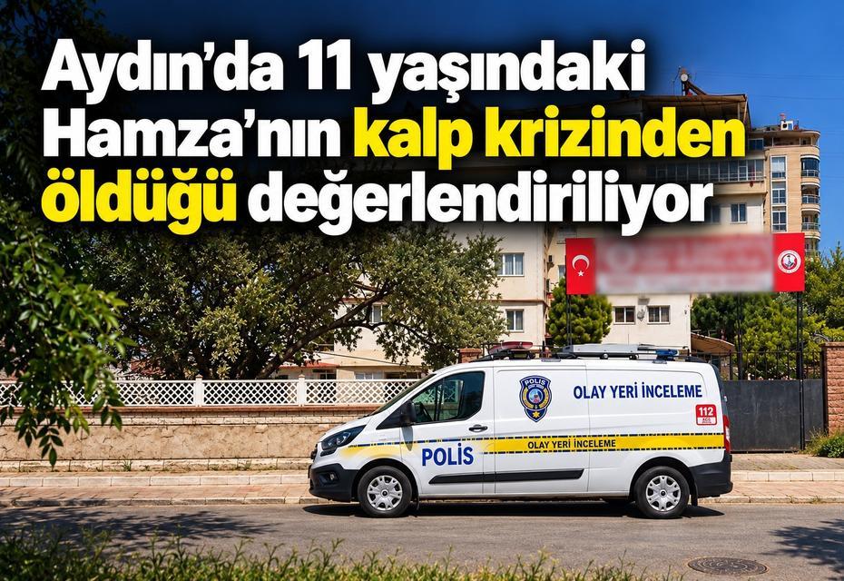 Aydın’da 11 yaşındaki Hamza’nın kalp krizinden öldüğü değerlendiriliyor