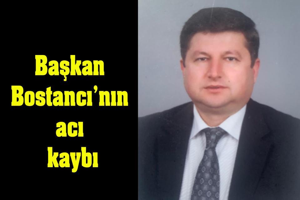 Başkan Bostancı’nın acı kaybı