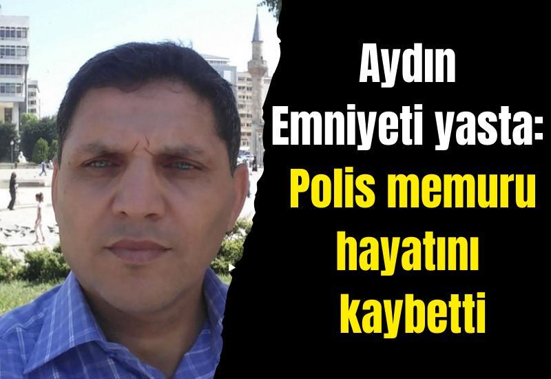 Aydın Emniyeti yasta: Polis memuru hayatını kaybetti