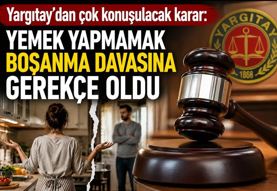 Yargıtay: Kadın yemek yapmamış, erkek dava açabilir