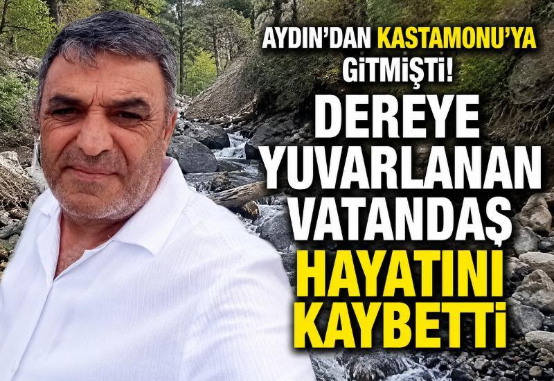 Aydın’dan Kastamonu'ya gitmişti! Dereye yuvarlanan vatandaş hayatını kaybetti