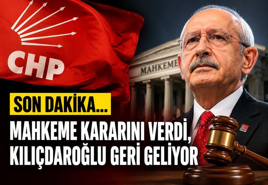 SON DAKİKA... Mahkeme kararını verdi, Kılıçdaroğlu geri geliyor