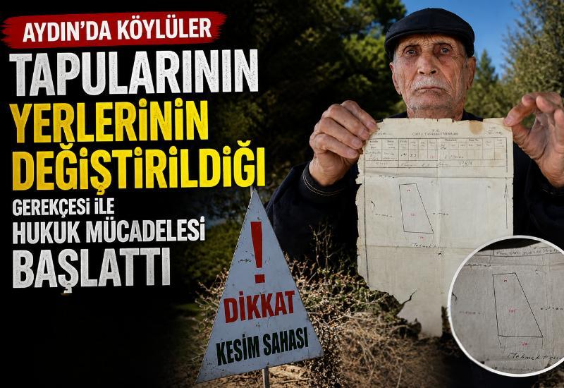 Aydın'da köylüler tapularının yerlerinin değiştirildiği gerekçesi ile hukuk mücadelesi başlattı