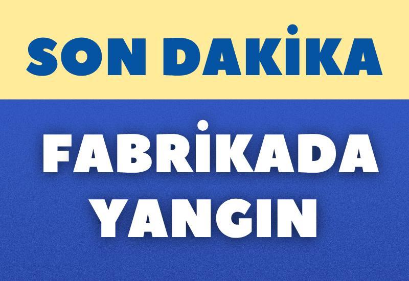 SON DAKİKA... Fabrikada yangın